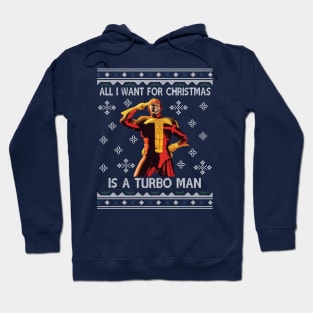 All I Want For Christmas Is A Turbo Man Jingle All The Way Hoodie